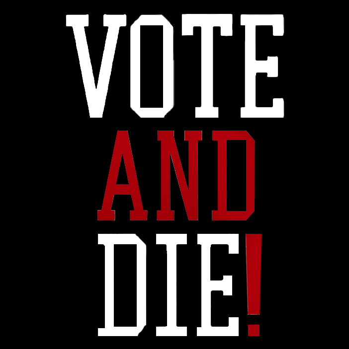 "VOTE AND DIE!" T-shirt