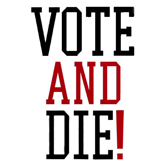 "VOTE AND DIE!" T-shirt